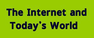 The Internet and Today's World